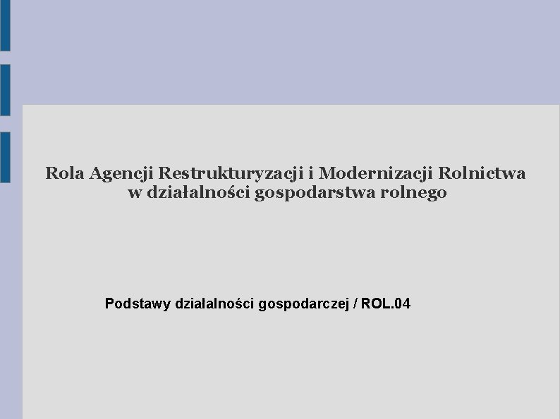 Rola Agencji Restrukturyzacji i Modernizacji Rolnictwa w działalności gospodarstwa rolnego Podstawy działalności gospodarczej /