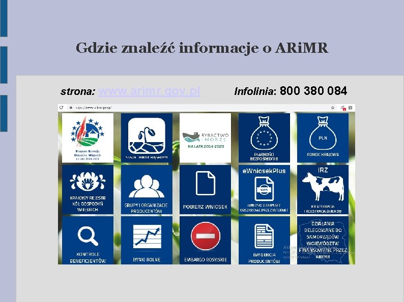 Gdzie znaleźć informacje o ARi. MR strona: www. arimr. gov. pl Infolinia: 800 380