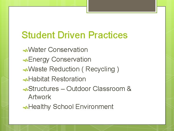 Student Driven Practices Water Conservation Energy Conservation Waste Reduction ( Recycling ) Habitat Restoration