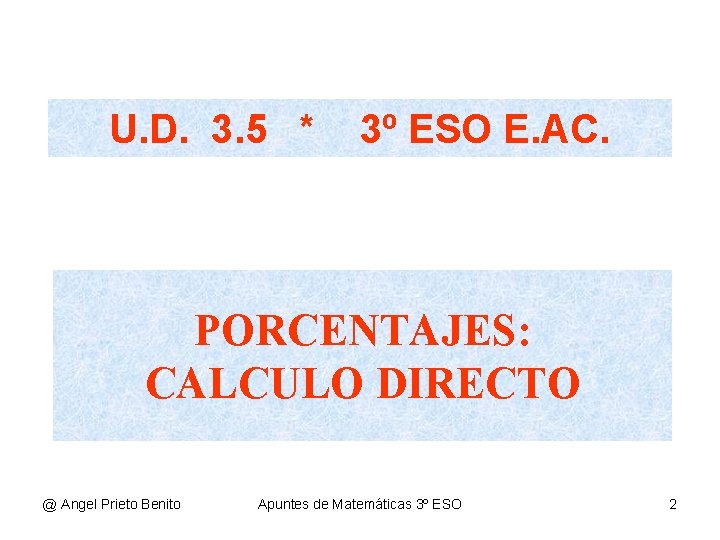 U. D. 3. 5 * 3º ESO E. AC. PORCENTAJES: CALCULO DIRECTO @ Angel