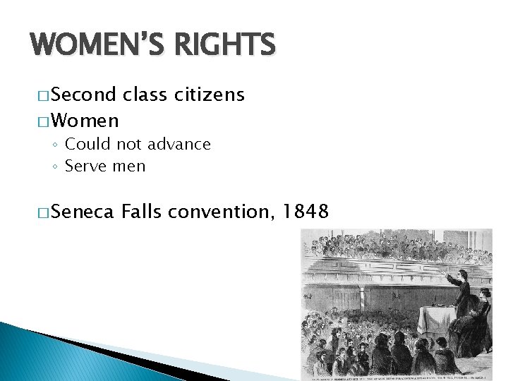 WOMEN’S RIGHTS � Second � Women class citizens ◦ Could not advance ◦ Serve