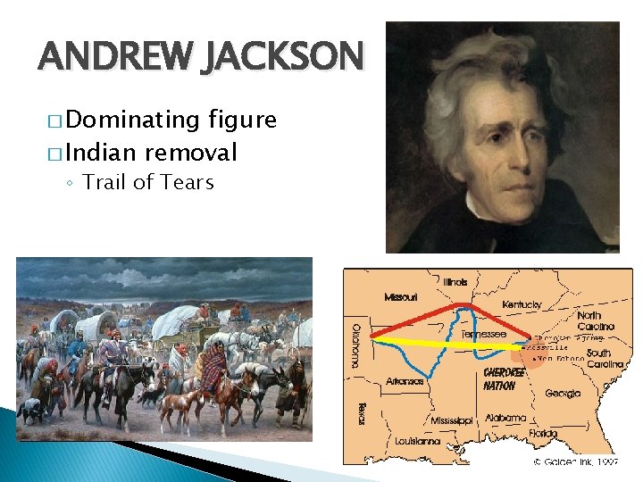 ANDREW JACKSON � Dominating figure � Indian removal ◦ Trail of Tears 