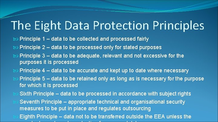 The Eight Data Protection Principles Principle 1 – data to be collected and processed