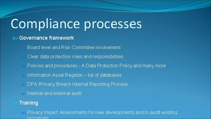 Compliance processes Governance framework Board level and Risk Committee involvement Clear data protection roles