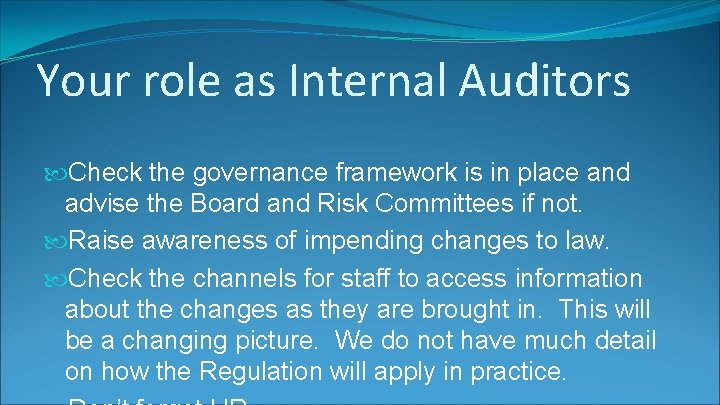 Your role as Internal Auditors Check the governance framework is in place and advise