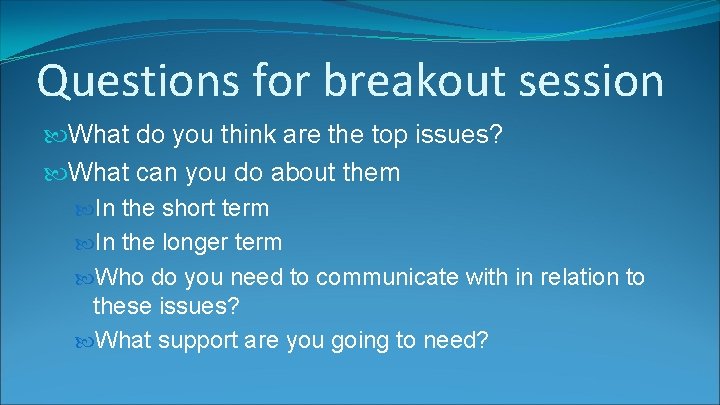 Questions for breakout session What do you think are the top issues? What can