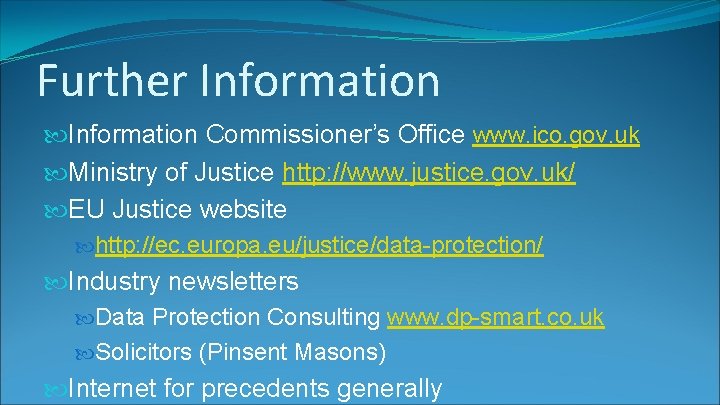 Further Information Commissioner’s Office www. ico. gov. uk Ministry of Justice http: //www. justice.