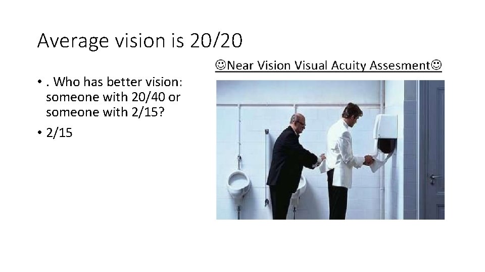 Average vision is 20/20 • . Who has better vision: someone with 20/40 or