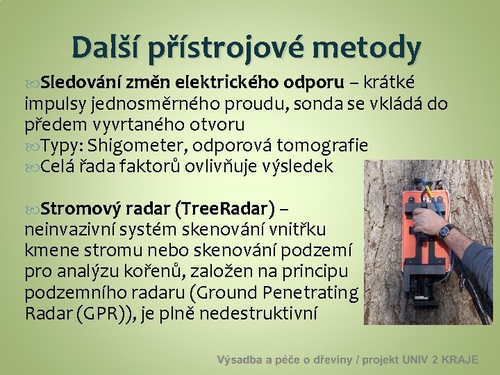 Další přístrojové metody Sledování změn elektrického odporu – krátké impulsy jednosměrného proudu, sonda se