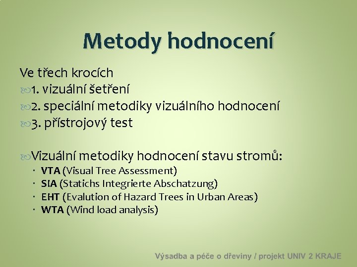 Metody hodnocení Ve třech krocích 1. vizuální šetření 2. speciální metodiky vizuálního hodnocení 3.