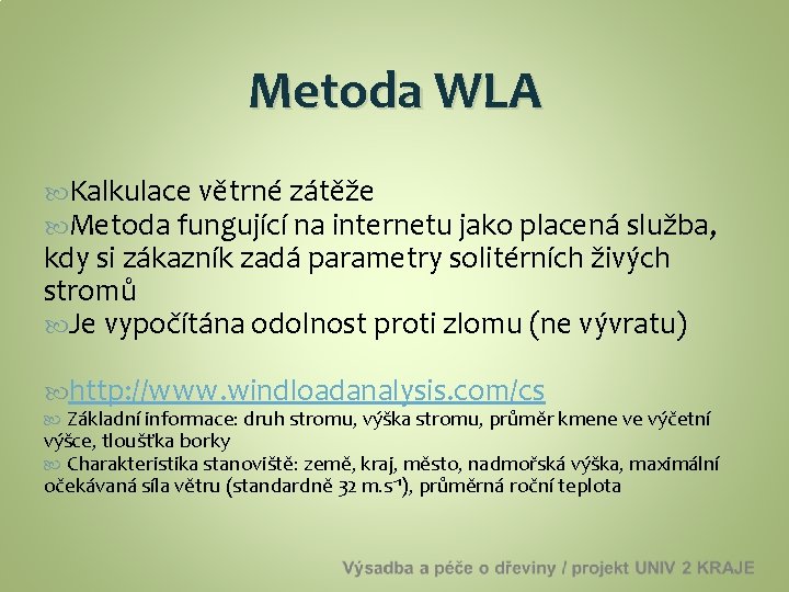 Metoda WLA Kalkulace větrné zátěže Metoda fungující na internetu jako placená služba, kdy si