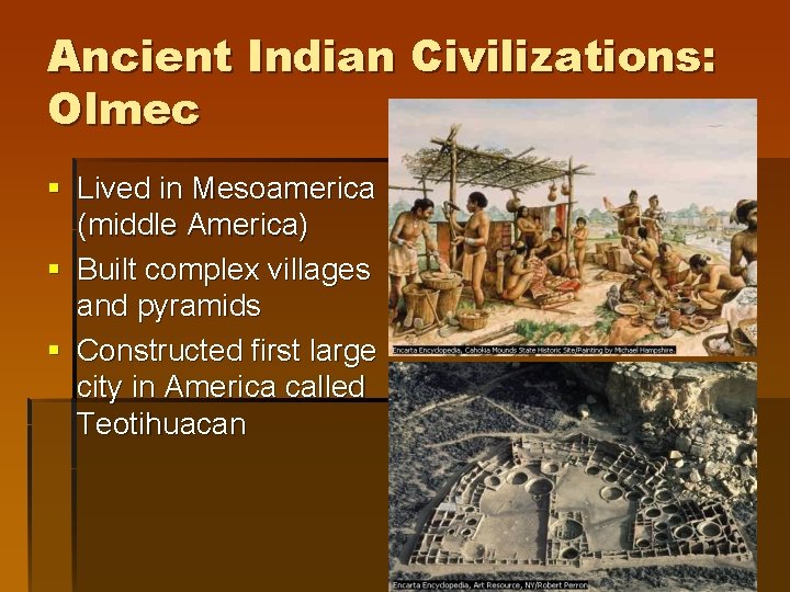 Ancient Indian Civilizations: Olmec § Lived in Mesoamerica (middle America) § Built complex villages Ancient Indian Civilizations: Olmec § Lived in Mesoamerica (middle America) § Built complex villages
