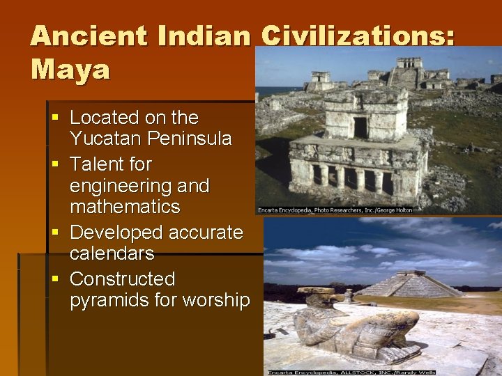 Ancient Indian Civilizations: Maya § Located on the Yucatan Peninsula § Talent for engineering Ancient Indian Civilizations: Maya § Located on the Yucatan Peninsula § Talent for engineering