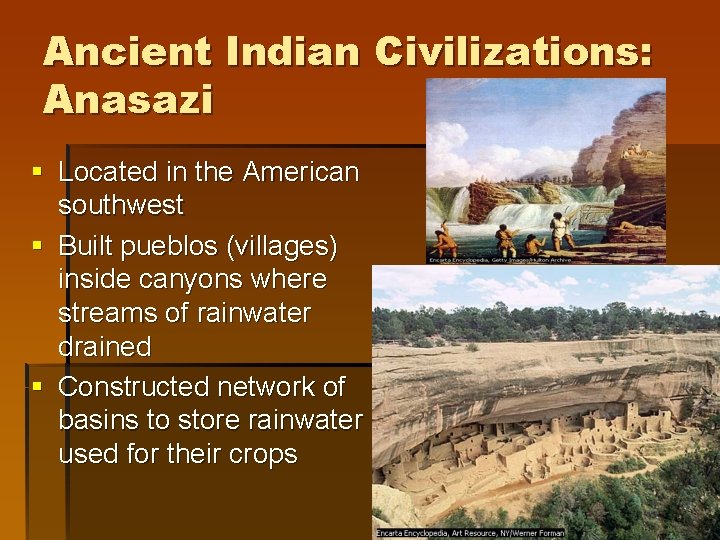 Ancient Indian Civilizations: Anasazi § Located in the American southwest § Built pueblos (villages) Ancient Indian Civilizations: Anasazi § Located in the American southwest § Built pueblos (villages)