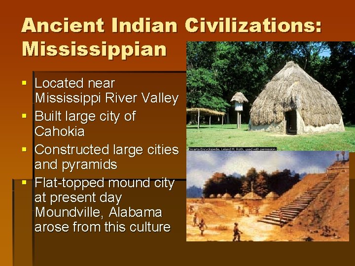 Ancient Indian Civilizations: Mississippian § Located near Mississippi River Valley § Built large city Ancient Indian Civilizations: Mississippian § Located near Mississippi River Valley § Built large city