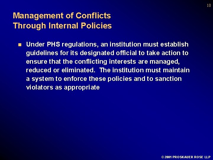 10 Management of Conflicts Through Internal Policies n Under PHS regulations, an institution must