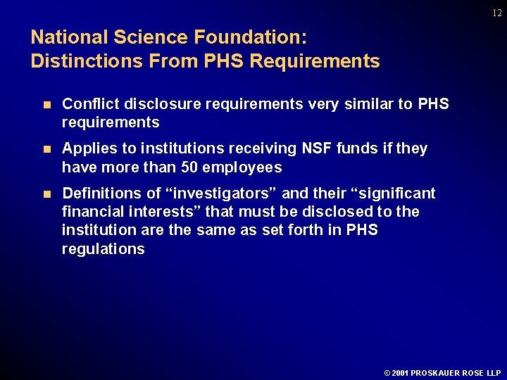 12 National Science Foundation: Distinctions From PHS Requirements n Conflict disclosure requirements very similar