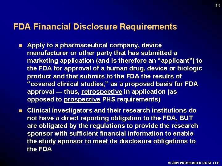 13 FDA Financial Disclosure Requirements n Apply to a pharmaceutical company, device manufacturer or