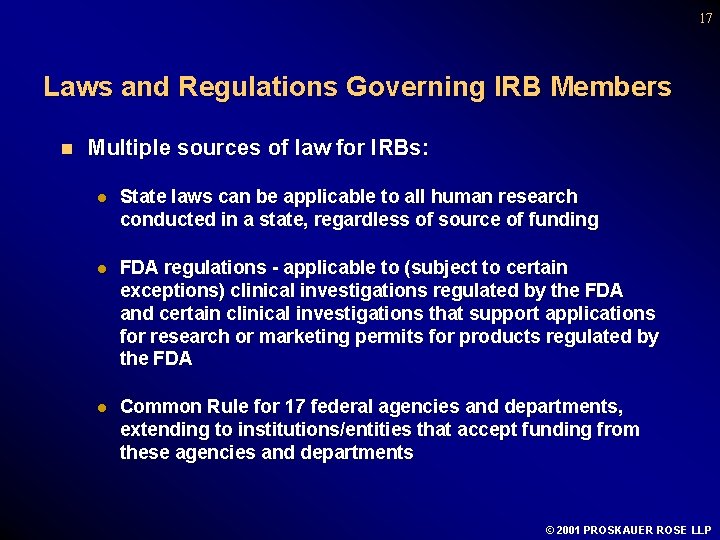 17 Laws and Regulations Governing IRB Members n Multiple sources of law for IRBs: