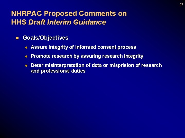27 NHRPAC Proposed Comments on HHS Draft Interim Guidance n Goals/Objectives l Assure integrity