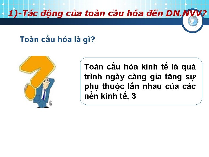 1)-Tác động của toàn cầu hóa đến DN. NVV? Toàn cầu hóa là gì?