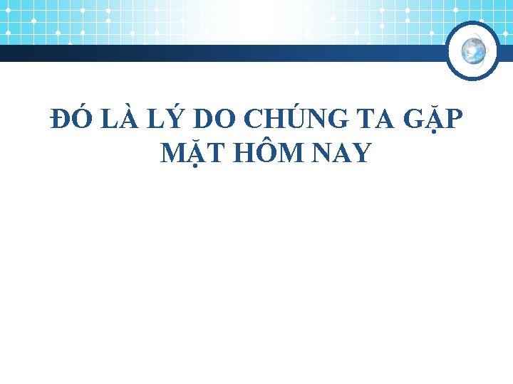 ĐÓ LÀ LÝ DO CHÚNG TA GẶP MẶT HÔM NAY 