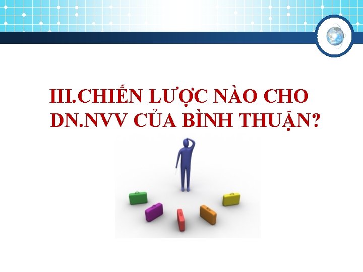 III. CHIẾN LƯỢC NÀO CHO DN. NVV CỦA BÌNH THUẬN? 