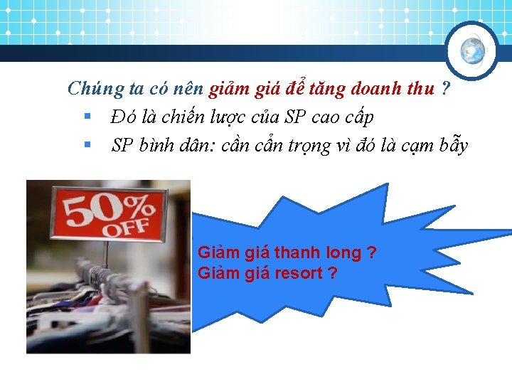 Chúng ta có nên giảm giá để tăng doanh thu ? § Đó là