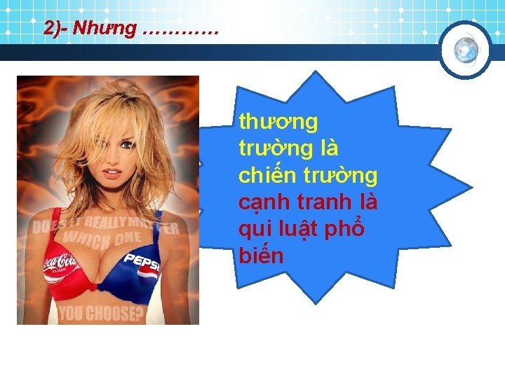 2)- Nhưng ………… thương trường là chiến trường cạnh tranh là qui luật phổ