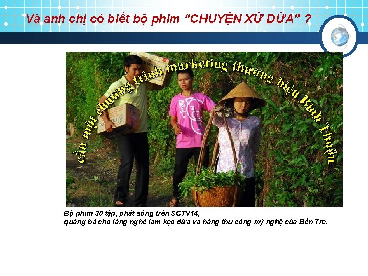 Và anh chị có biết bộ phim “CHUYỆN XỨ DỪA” ? Bộ phim 30