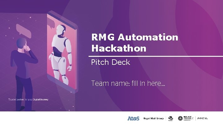 RMG Automation Hackathon Pitch Deck Team name: fill in here… 