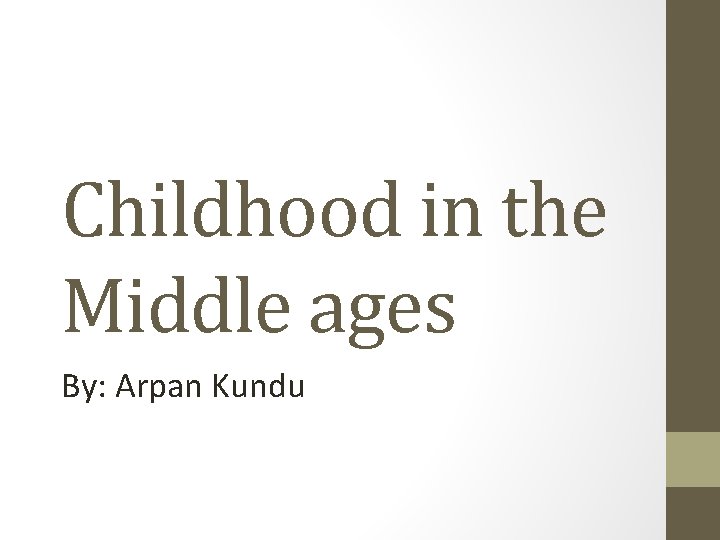 Childhood in the Middle ages By: Arpan Kundu 
