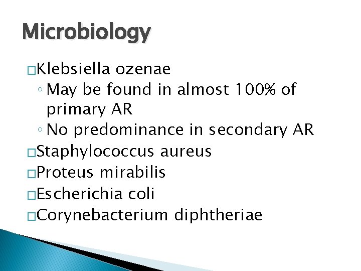 Microbiology �Klebsiella ozenae ◦ May be found in almost 100% of primary AR ◦