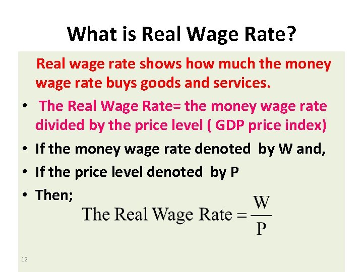 What is Real Wage Rate? • • 12 Real wage rate shows how much