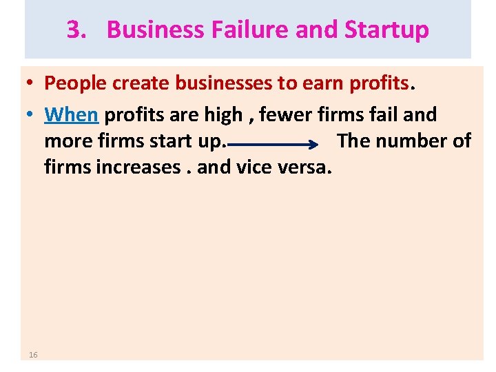 3. Business Failure and Startup • People create businesses to earn profits. • When