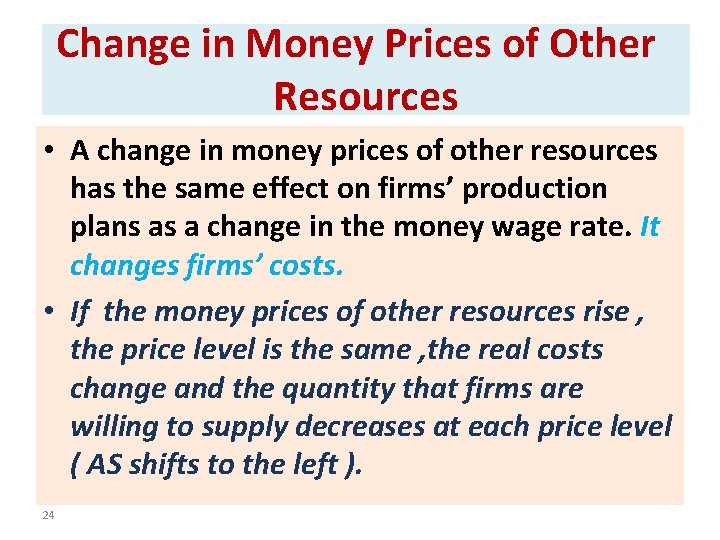 Change in Money Prices of Other Resources • A change in money prices of