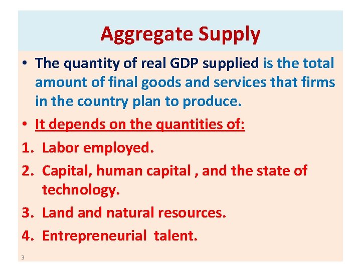 Aggregate Supply • The quantity of real GDP supplied is the total amount of