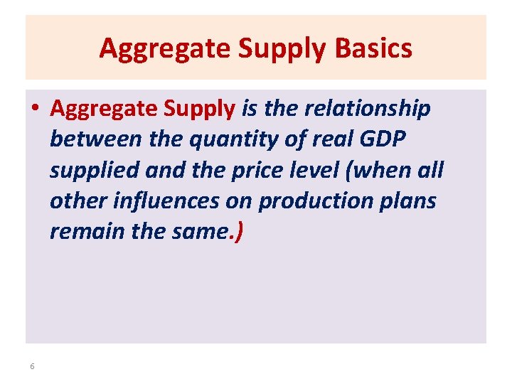 Aggregate Supply Basics • Aggregate Supply is the relationship between the quantity of real