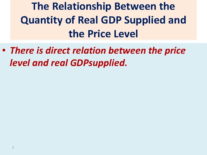 The Relationship Between the Quantity of Real GDP Supplied and the Price Level •
