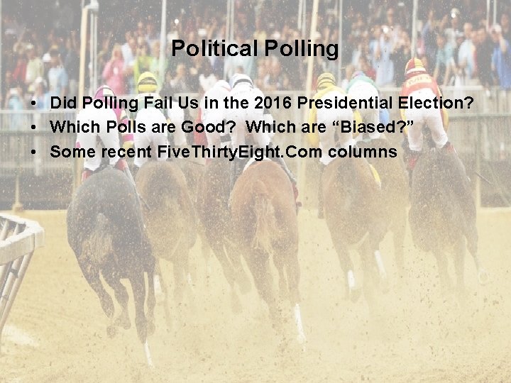 Political Polling • Did Polling Fail Us in the 2016 Presidential Election? • Which