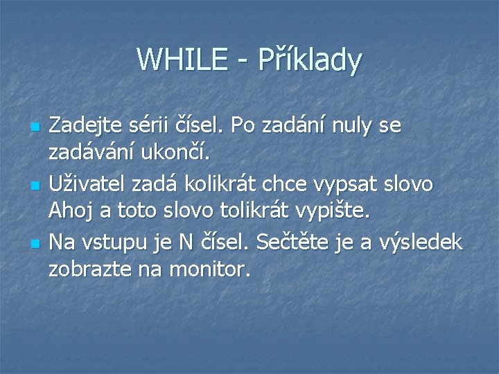 WHILE - Příklady n n n Zadejte sérii čísel. Po zadání nuly se zadávání