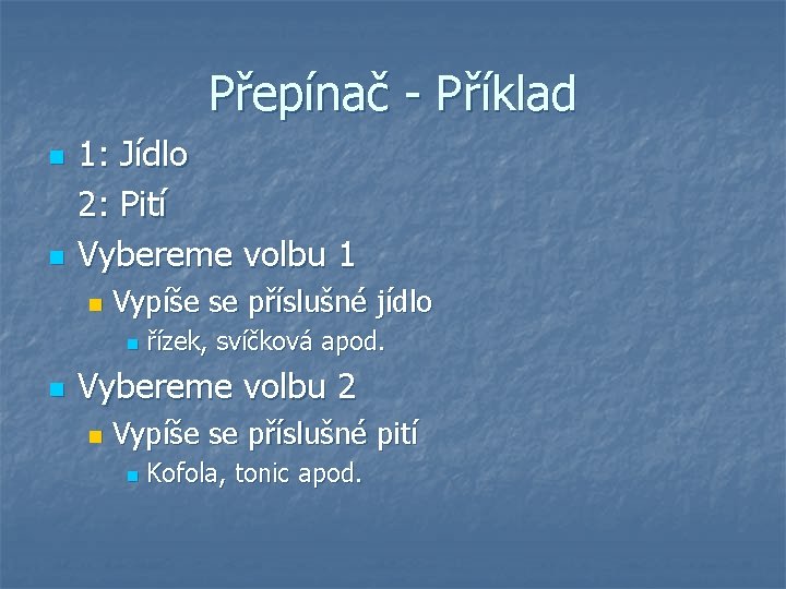 Přepínač - Příklad n n 1: Jídlo 2: Pití Vybereme volbu 1 n Vypíše