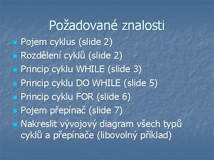 Požadované znalosti n n n n Pojem cyklus (slide 2) Rozdělení cyklů (slide 2)