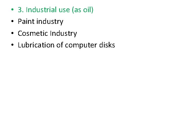  • • 3. Industrial use (as oil) Paint industry Cosmetic Industry Lubrication of