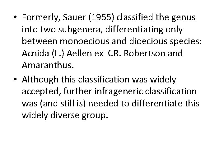  • Formerly, Sauer (1955) classified the genus into two subgenera, differentiating only between