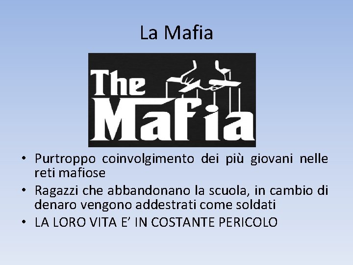 La Mafia • Purtroppo coinvolgimento dei più giovani nelle reti mafiose • Ragazzi che