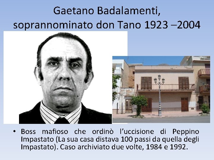 Gaetano Badalamenti, soprannominato don Tano 1923 – 2004 • Boss mafioso che ordinò l’uccisione