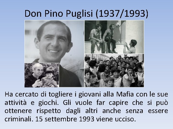 Don Pino Puglisi (1937/1993) Ha cercato di togliere i giovani alla Mafia con le