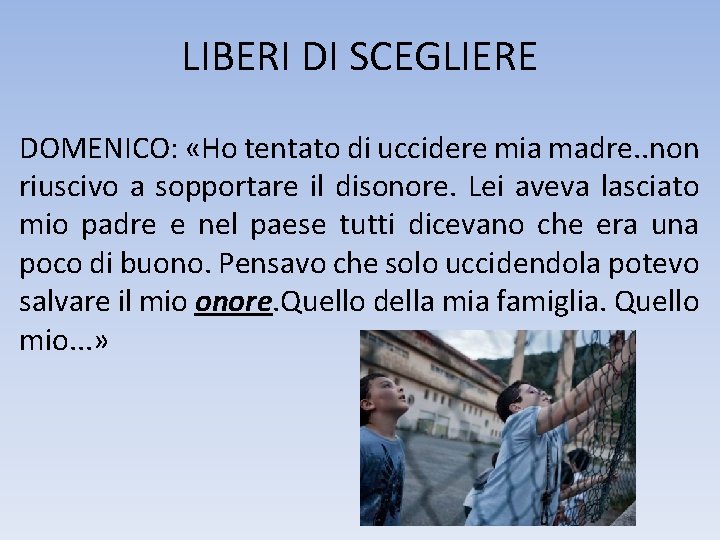 LIBERI DI SCEGLIERE DOMENICO: «Ho tentato di uccidere mia madre. . non riuscivo a