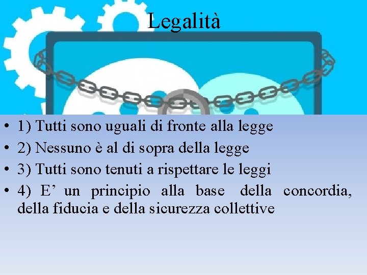 Legalità • • 1) Tutti sono uguali di fronte alla legge 2) Nessuno è